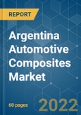 Argentina Automotive Composites Market - Growth, Trends, COVID-19 Impact, and Forecasts (2022 - 2027)- Product Image