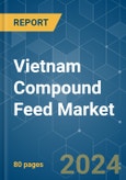 Vietnam Compound Feed - Market Share Analysis, Industry Trends & Statistics, Growth Forecasts 2019 - 2029- Product Image