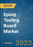 Epoxy Tooling Board Market - Growth, Trends, COVID-19 Impact, and Forecasts (2022 - 2027)- Product Image