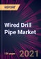 Wired Drill Pipe Market 2022-2026 - Product Thumbnail Image