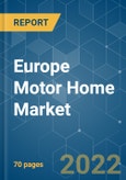 Europe Motor Home Market - Growth, Trends, COVID-19 Impact, and Forecasts (2022 - 2027)- Product Image