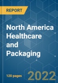 North America Healthcare and Packaging - Growth, Trends, COVID-19 Impact, and Forecasts (2022 - 2027)- Product Image