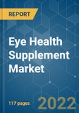 Eye Health Supplement Market- Growth, Trends, Covid-19 Impact, And Forecasts (2022 - 2027)- Product Image