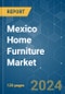 Mexico Home Furniture - Market Share Analysis, Industry Trends & Statistics, Growth Forecasts 2020 - 2029 - Product Image