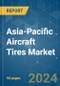 Asia-Pacific Aircraft Tires - Market Share Analysis, Industry Trends & Statistics, Growth Forecasts (2024 - 2029) - Product Image