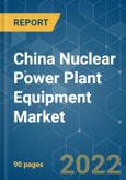 China Nuclear Power Plant Equipment Market - Growth, Trends, COVID-19 Impact, and Forecasts (2022 - 2027)- Product Image
