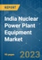 India Nuclear Power Plant Equipment Market - Growth, Trends, and Forecasts (2023 - 2028) - Product Thumbnail Image