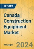 Canada Construction Equipment Market - Strategic Assessment & Forecast 2024-2029- Product Image