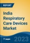 India Respiratory Care Devices Market, By Region, Competition, Forecast and Opportunities, 2019-2029F - Product Image