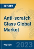 Anti-scratch Glass Global Market Insights 2023, Analysis and Forecast to 2028, by Manufacturers, Regions, Technology, Application, Product Type- Product Image