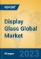 Display Glass Global Market Insights 2023, Analysis and Forecast to 2028, by Manufacturers, Regions, Technology, Application, Product Type - Product Thumbnail Image