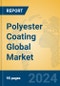 Polyester Coating Global Market Insights 2024, Analysis and Forecast to 2029, by Manufacturers, Regions, Technology, Application, Product Type - Product Image