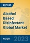 Alcohol Based Disinfectant Global Market Insights 2023, Analysis and Forecast to 2028, by Manufacturers, Regions, Technology, Application, Product Type - Product Image