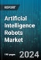 Artificial Intelligence Robots Market by Offering, Robot Type, Technology, Application - Global Forecast 2025-2030 - Product Image