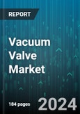 Vacuum Valve Market by Component, Type, Size, Material, Industry - Global Forecast 2025-2030- Product Image