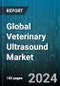 Global Veterinary Ultrasound Market by Product (Cart-Based, Portable), Type (2D Ultrasound, 3D/4D Ultrasound, Doppler Ultrasound), Technology, Animal Type, Application, End User - Forecast 2024-2030 - Product Thumbnail Image