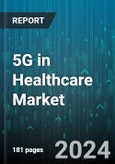 5G in Healthcare Market by Component, Application, End Users - Global Forecast 2025-2030- Product Image