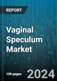 Vaginal Speculum Market by Material, Size, Type, Use - Global Forecast 2025-2030- Product Image