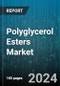 Polyglycerol Esters Market by Grade, Function, Form, End User - Global Forecast 2025-2030 - Product Image