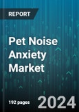 Pet Noise Anxiety Market by Type, Animal - Global Forecast 2025-2030- Product Image