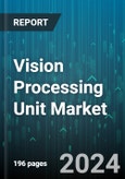 Vision Processing Unit Market by Fabrication Process, Vertical, End-Use Application - Global Forecast 2025-2030- Product Image