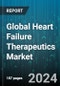 Global Heart Failure Therapeutics Market by Treatment (Medical Devices, Medicines, Surgery), Type (Diagnosis, Prognosis), Stage, End User - Forecast 2024-2030 - Product Image