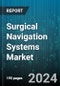 Surgical Navigation Systems Market by Technology, Type, Application, End-User - Global Forecast 2025-2030 - Product Image