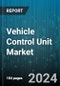 Vehicle Control Unit Market by Propulsion Type, ECU Type, Autonomy Type, Vehicle Type, Application - Global Forecast 2025-2030 - Product Image