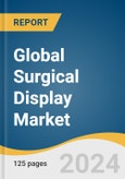 Global Surgical Display Market Size, Share & Trends Analysis Report by Resolution Type (High Definition (HD), Full HD, 4K Ultra HD, 8K Ultra HD), Display Type, Application, End-use, Region, and Segment Forecasts, 2024-2030- Product Image