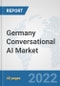 Germany Conversational AI Market: Prospects, Trends Analysis, Market Size and Forecasts up to 2027 - Product Thumbnail Image