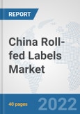 China Roll-fed Labels Market: Prospects, Trends Analysis, Market Size and Forecasts up to 2027- Product Image