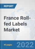 France Roll-fed Labels Market: Prospects, Trends Analysis, Market Size and Forecasts up to 2027- Product Image