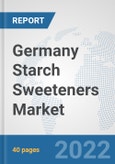 Germany Starch Sweeteners Market: Prospects, Trends Analysis, Market Size and Forecasts up to 2027- Product Image