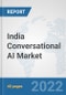 India Conversational AI Market: Prospects, Trends Analysis, Market Size and Forecasts up to 2027 - Product Thumbnail Image