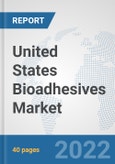 United States Bioadhesives Market: Prospects, Trends Analysis, Market Size and Forecasts up to 2027- Product Image