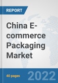 China E-commerce Packaging Market: Prospects, Trends Analysis, Market Size and Forecasts up to 2027- Product Image