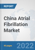 China Atrial Fibrillation Market: Prospects, Trends Analysis, Market Size and Forecasts up to 2027- Product Image