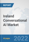 Ireland Conversational AI Market: Prospects, Trends Analysis, Market Size and Forecasts up to 2027- Product Image