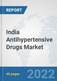 India Antihypertensive Drugs Market: Prospects, Trends Analysis, Market Size and Forecasts up to 2027- Product Image