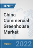 China Commercial Greenhouse Market: Prospects, Trends Analysis, Market Size and Forecasts up to 2027- Product Image