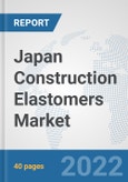 Japan Construction Elastomers Market: Prospects, Trends Analysis, Market Size and Forecasts up to 2028- Product Image