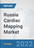 Russia Cardiac Mapping Market: Prospects, Trends Analysis, Market Size and Forecasts up to 2027- Product Image