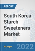 South Korea Starch Sweeteners Market: Prospects, Trends Analysis, Market Size and Forecasts up to 2027- Product Image