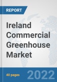 Ireland Commercial Greenhouse Market: Prospects, Trends Analysis, Market Size and Forecasts up to 2027- Product Image