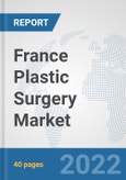 France Plastic Surgery Market: Prospects, Trends Analysis, Market Size and Forecasts up to 2027- Product Image