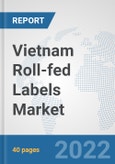 Vietnam Roll-fed Labels Market: Prospects, Trends Analysis, Market Size and Forecasts up to 2027- Product Image