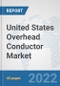 United States Overhead Conductor Market: Prospects, Trends Analysis, Market Size and Forecasts up to 2027 - Product Thumbnail Image