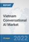 Vietnam Conversational AI Market: Prospects, Trends Analysis, Market Size and Forecasts up to 2027 - Product Thumbnail Image