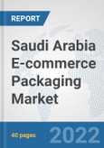 Saudi Arabia E-commerce Packaging Market: Prospects, Trends Analysis, Market Size and Forecasts up to 2027- Product Image