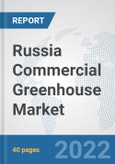 Russia Commercial Greenhouse Market: Prospects, Trends Analysis, Market Size and Forecasts up to 2027- Product Image